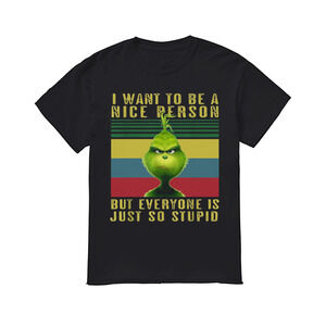 Grinch I Want To Be A Nice Person But Everyone Is Just So Stupid  Shirt